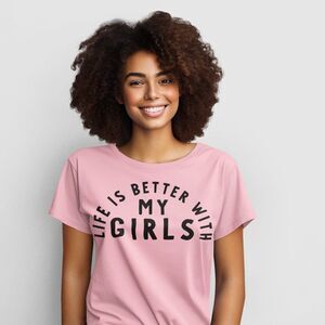 Life Is Better With My Girls  Design 2 Tee #2